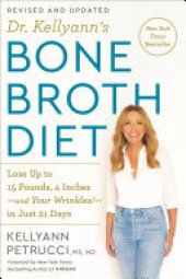 book Dr. Kellyann's Bone Broth Diet: Lose Up to 15 Pounds, 4 Inches-and Your Wrinkles!-in Just 21 Days, Revised and Updated