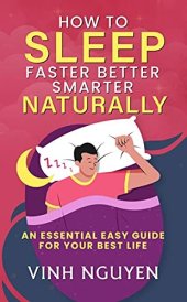 book How to Sleep Faster Better Smarter Naturally: An Essential Easy Guide for Your Best Life (Life Skills Essential Guides Book 2)