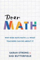 book Dear Math: Why Kids Hate Math and What Teachers Can Do About It