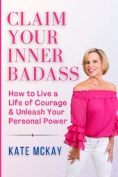 book Claim Your Inner Badass: How to Live a Life of Courage and Unleash Your Personal Power