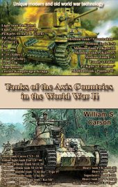 book Tanks of the Axis Countries in the World War II: Unique modern and old world war technology