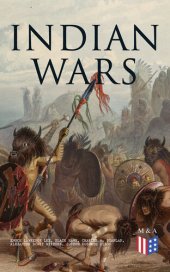 book Indian Wars: History of Conflicts Between European Colonists and the Indigenous Peoples of North America: Wars in West Virgina, North Carolina, Montana & Illinois