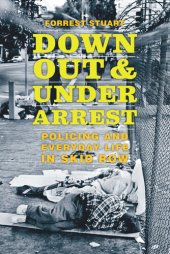 book Down, Out &Under Arrest: Policing and Everyday Life in Skid Row