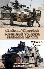 book Modern Wheeled Armored Vehicles (Extended edition): Unique modern and old world war technology