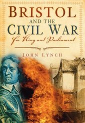 book Bristol and the Civil War: For King and Parliament