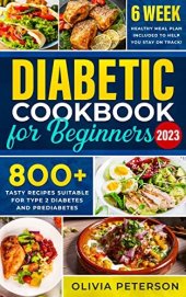 book Diabetic Cookbook: 800+ Days with Easy and Tasty Recipes Suitable for Type 2 Diabetes and Prediabetes | 6-Week Healthy Meal Plan Included to Help You Stay on Track!