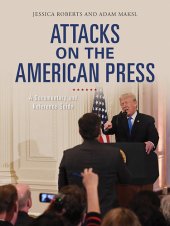 book Attacks on the American Press: A Documentary and Reference Guide (Documentary and Reference Guides)