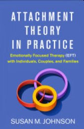 book Attachment Theory in Practice: Emotionally Focused Therapy (EFT) with Individuals, Couples, and Families