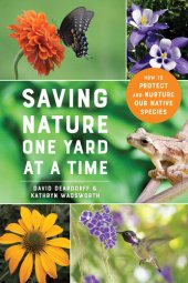 book Saving Nature One Yard at a Time: How to Protect and Nurture Our Native Species