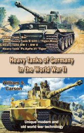 book Heavy Tanks of Germany in the World War II Second Edition: Unique modern and old world war technology