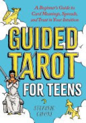 book Guided Tarot for Teens: A Beginner's Guide to Card Meanings, Spreads, and Trust in Your Intuition