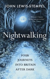 book Nightwalking: Four Journeys into Britain After Dark