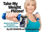 book Take My Weight ... Please!: Head-To-Toe Fitness for Seniors--the Cowboy Joe Way