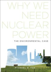 book Why We Need Nuclear Power: The Environmental Case