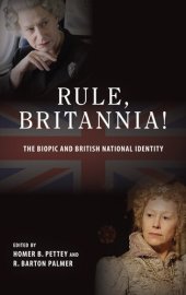 book Rule, Britannia!: The Biopic and British National Identity (SUNY series, Horizons of Cinema)