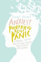 book Anxiety: Panicking about Panic: A powerful, self-help guide for those suffering from an Anxiety or Panic Disorder (Panic Attacks, Panic Attack Book)