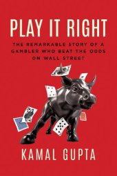 book Play It Right: The Remarkable Story of a Gambler Who Beat the Odds on Wall Street