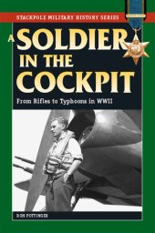 book A Soldier in the Cockpit: From Rifles to Typhoons in WWII (Stackpole Military History)