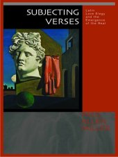 book Subjecting Verses: Latin Love Elegy and the Emergence of the Real