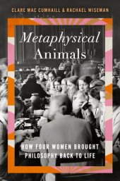 book Metaphysical Animals: How Four Women Brought Philosophy Back to Life