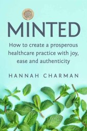 book Minted: How To Create A Prosperous Healthcare Practice with Joy, Ease and Authenticity