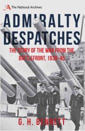 book Admiralty Despatches: The Story of the War from the Battlefront 1939-45