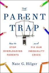 book The Parent Trap: How to Stop Overloading Parents and Fix Our Inequality Crisis