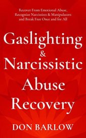 book Gaslighting & Narcissistic Abuse Recovery: Recover from Emotional Abuse, Recognize Narcissists & Manipulators and Break Free Once and for All