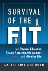 book Survival of the Fit: How Physical Education Ensures Academic Achievement and a Healthy Life