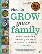 book How to Grow Your Family: From pregnancy to new parents - one meal at a time