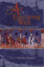 book The Art of Executing Well: Rituals of Execution in Renaissance Italy (Early Modern Studies)