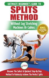book Stretching for Splits: The Ultimate Beginner’s Flexibility Stretching for Splits Guide - Safe & Easy Splits Exercises Guide to Stretch Painlessly