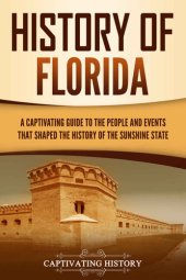 book History of Florida: A Captivating Guide to the People and Events That Shaped the History of the Sunshine State (U.S. States)