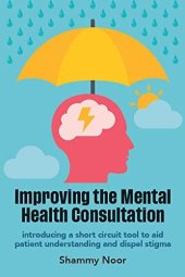 book Improving the Mental Health Consultation: Introducing a short circuit tool to aid patient understanding and dispel stigma