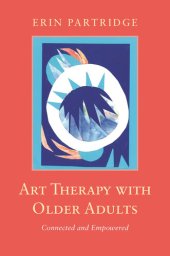 book Art Therapy with Older Adults: Connected and Empowered