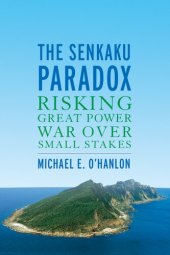 book The Senkaku Paradox: Risking Great Power War Over Small Stakes