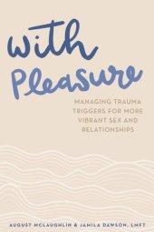 book With Pleasure: Managing Trauma Triggers for More Vibrant Sex and Relationships