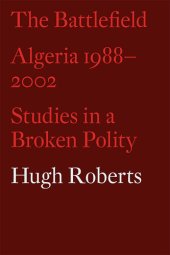 book The Battlefield: Algeria 1988–2002: Studies in a Broken Polity