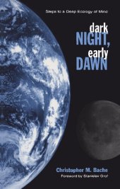 book Dark Night, Early Dawn: Steps to a Deep Ecology of Mind (SUNY series in Transpersonal and Humanistic Psychology)