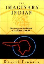 book The Imaginary Indian: The Image of the Indian in Canadian Culture