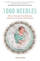 book 1000 Needles: How to Increase Your Odds and Take Control of Your IVF Journey