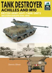 book Tank Destroyer, Achilles and M10: British Army Anti-Tank Units, Western Europe, 1944–1945