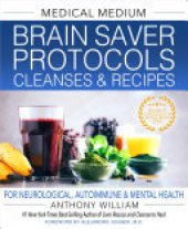 book Medical Medium Brain Saver Protocols, Cleanses & Recipes: For Neurological, Autoimmune & Mental Health