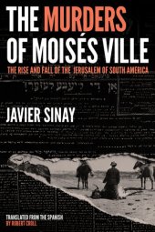 book The Murders of Mois�s Ville: The Rise and Fall of the Jerusalem of South America