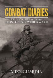 book The Combat Diaries: True Stories from the Frontlines of World War II