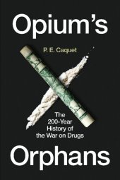 book Opium’s Orphans: The 200-Year History of the War on Drugs