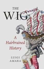 book The Wig: A Hairbrained History