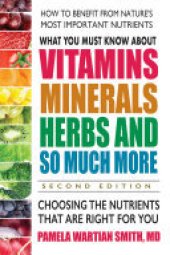 book What You Must Know About Vitamins, Minerals, Herbs and So Much More—SECOND EDITION: Choosing the Nutrients That Are Right for You