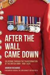 book After the Wall Came Down: Soldiering through the Transformation of the British Army, 1990–2020