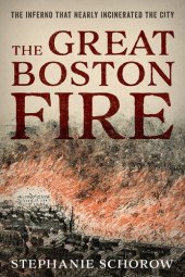 book The Great Boston Fire: The Inferno That Nearly Incinerated the City